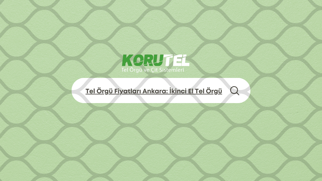 Tel Örgü Fiyatları Ankara: İkinci El Tel Örgü